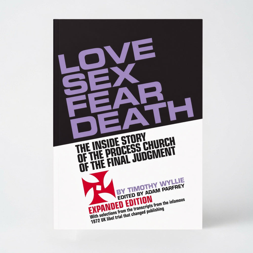 Love Sex Fear Death: The Inside Story of the Process Church of the Final Judgment -- Expanded Edition - Paperback