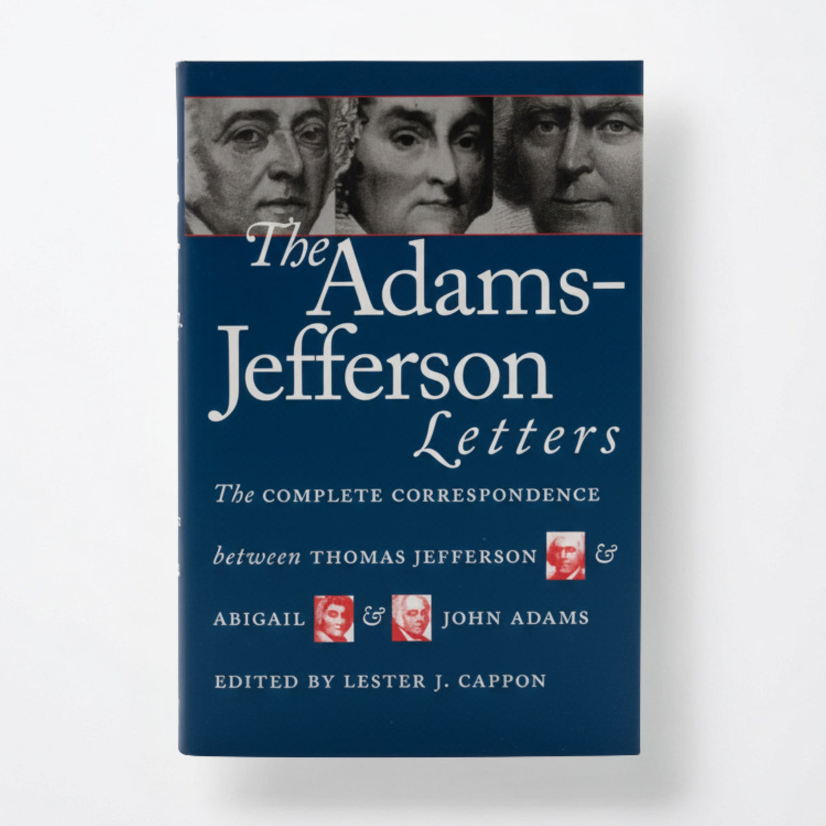 The Adams-Jefferson Letters: The Complete Correspondence Between Thomas Jefferson and Abigail and John Adams - Paperback