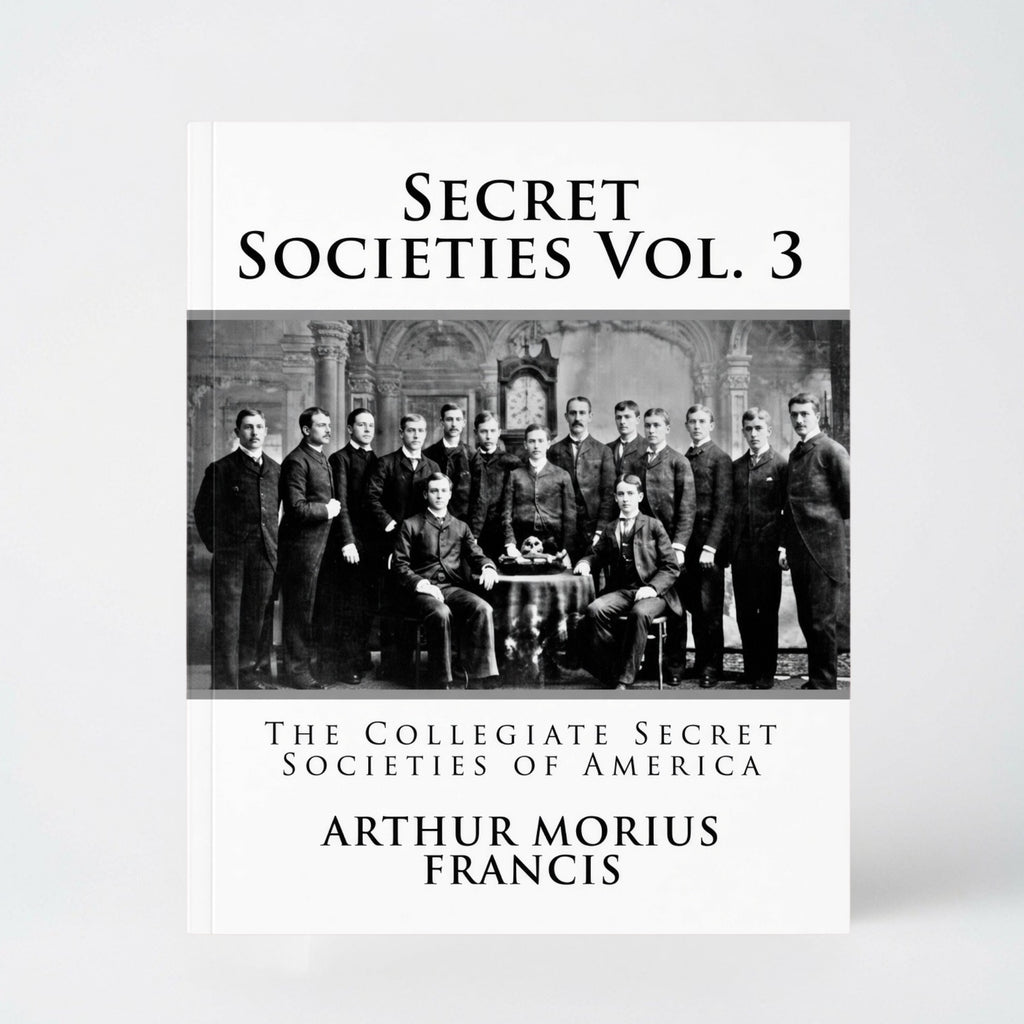 Secret Societies Vol. 3: The Collegiate Secret Societies of America - Paperback