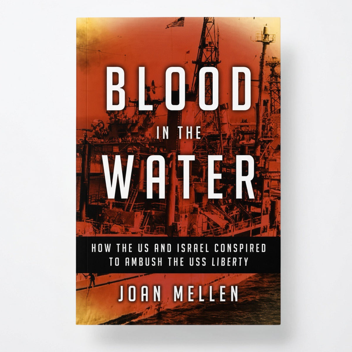 Blood in the Water: How the Us and Israel Conspired to Ambush the USS Liberty - Hardcover