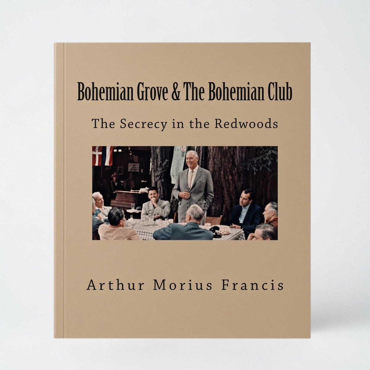Bohemian Grove & The Bohemian Club: The Secrecy in the Redwoods - Paperback