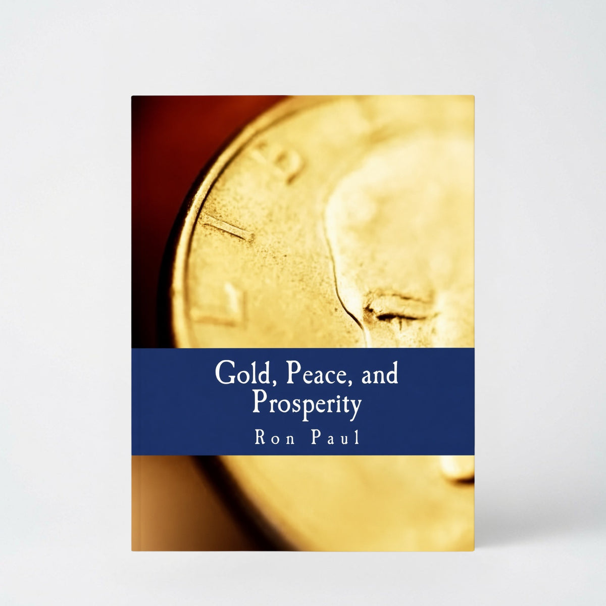 Gold, Peace, and Prosperity (Large Print Edition): The Birth of a New Currency - Paperback