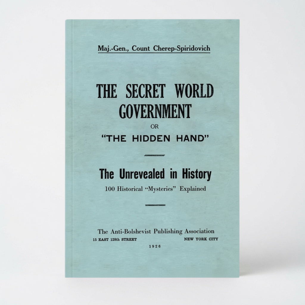 The Secret World Government; or, "The Hidden Hand": The Unrevealed in History; 100 Historical "Mysteries" Explained - Paperback