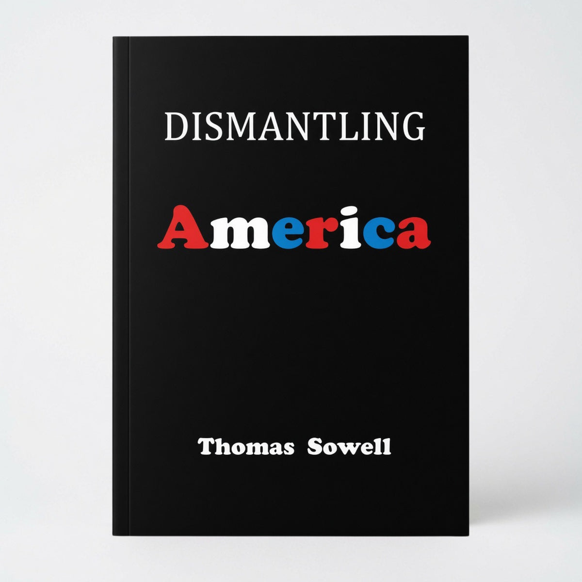 Dismantling America: And Other Controversial Essays - Hardcover