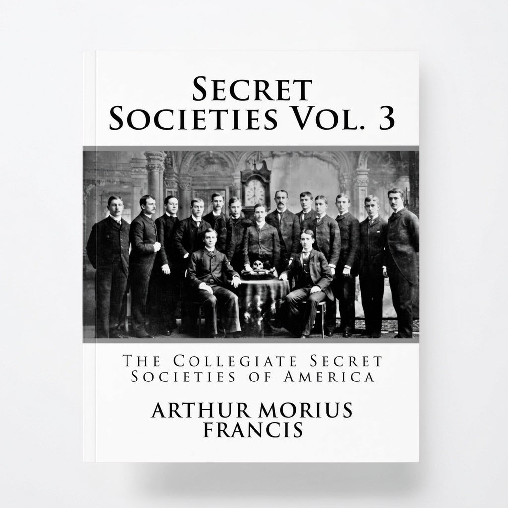 Secret Societies Vol. 3: The Collegiate Secret Societies of America - Paperback