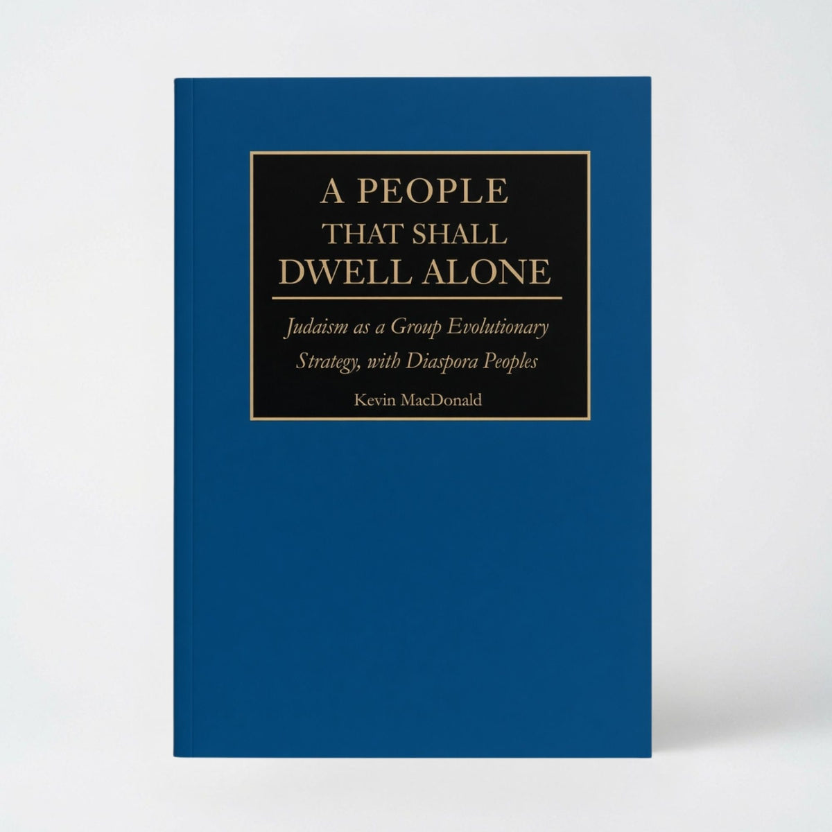 A People That Shall Dwell Alone: Judaism as a Group Evolutionary Strategy, with Diaspora Peoples - Paperback