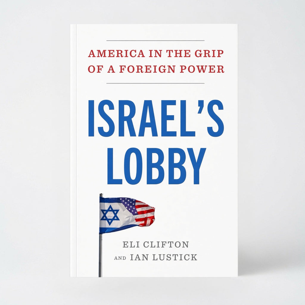 Israel's Lobby: America in the Grip of a Foreign Power - Hardcover