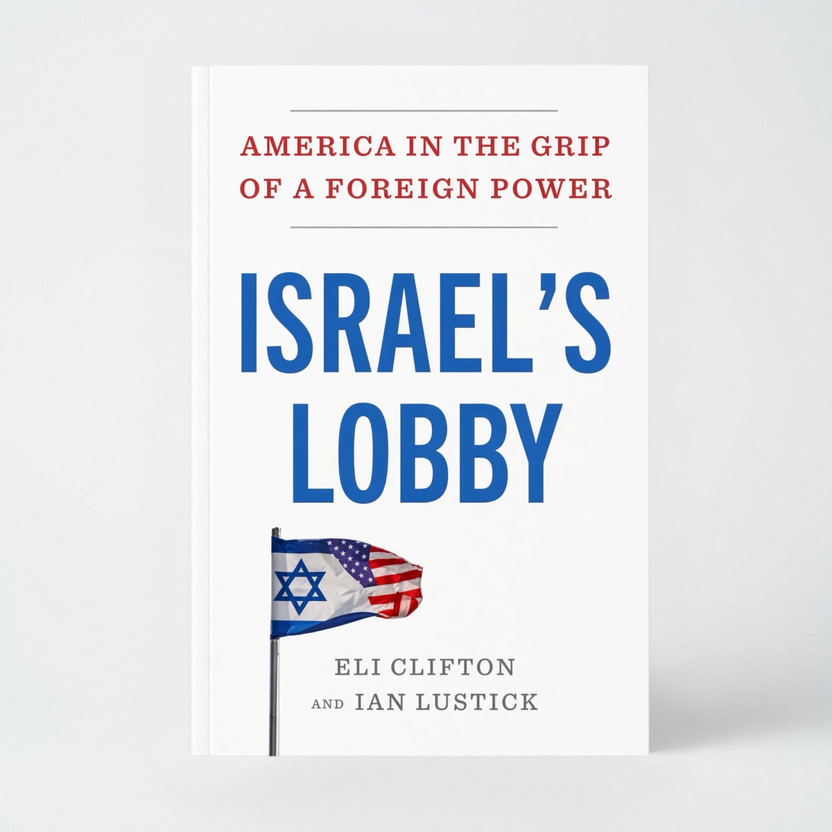 Israel's Lobby: America in the Grip of a Foreign Power - Hardcover