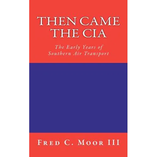 Then Came The CIA: The Early Years of Southern Air Transport