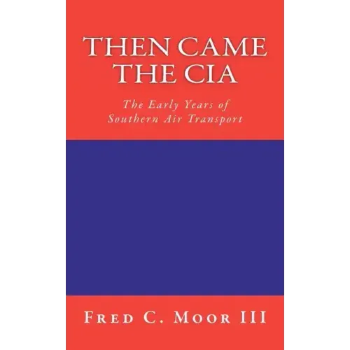 Then Came The CIA: The Early Years of Southern Air Transport