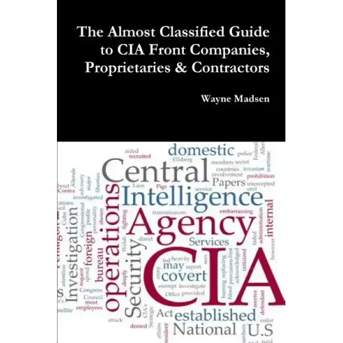 The Almost Classified Guide to CIA Front Companies, Proprietaries & Contractors