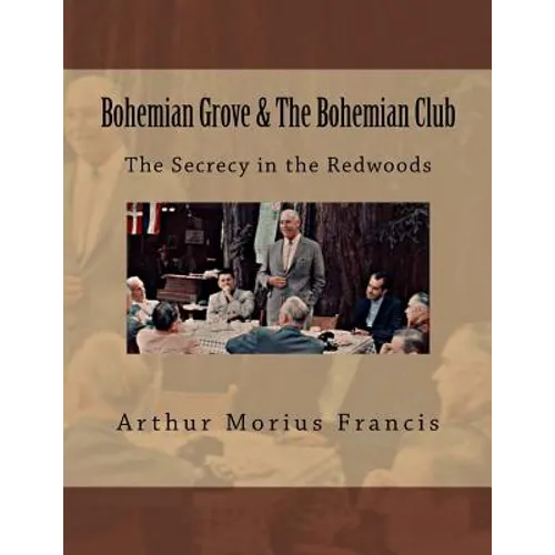 Bohemian Grove & The Bohemian Club: The Secrecy in the Redwoods