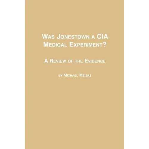 Was Jonestown a CIA Medical Experiment? a Review of the Evidence