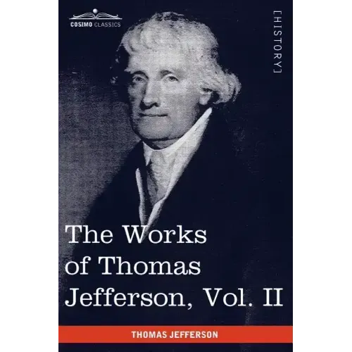 The Works of Thomas Jefferson, Vol. II (in 12 Volumes): Correspondence 1771 - 1779, the Summary View, and the Declaration of Independence