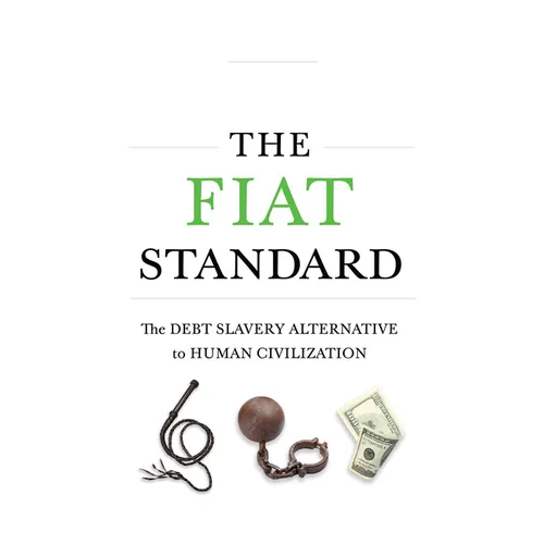 The Fiat Standard: The Debt Slavery Alternative to Human Civilization