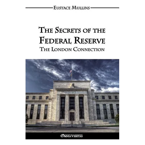The Secrets of the Federal Reserve: The London Connection