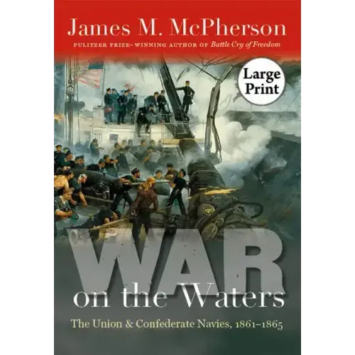 War on the Waters: The Union and Confederate Navies, 1861-1865
