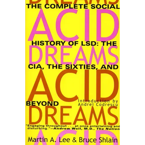 Acid Dreams: The Complete Social History of LSD: The CIA, the Sixties, and Beyond