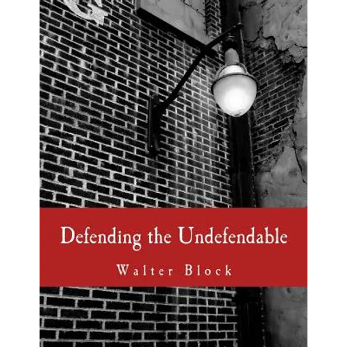Defending the Undefendable (Large Print Edition): The Pimp, Prostitute, Scab, Slumlord, Libeler, Moneylender, and Other Scapegoats in the Rogue's Gall