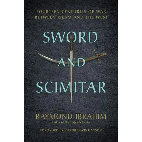Sword and Scimitar: Fourteen Centuries of War Between Islam and the West