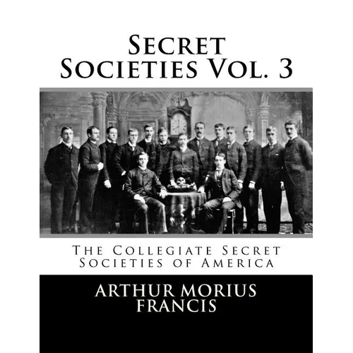 Secret Societies Vol. 3: The Collegiate Secret Societies of America