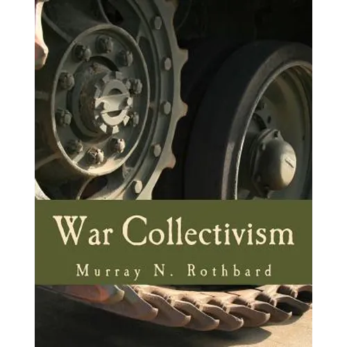 War Collectivism (Large Print Edition): Power, Business, and the Intellectual Class in World War I