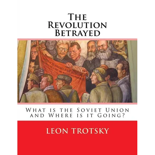 The Revolution Betrayed: What is the Soviet Union and Where is it Going?