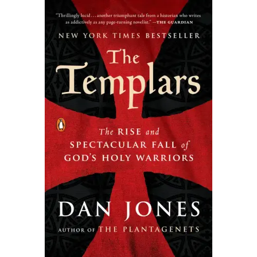 The Templars: The Rise and Spectacular Fall of God's Holy Warriors