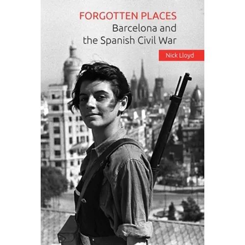 Forgotten Places: Barcelona and the Spanish Civil War