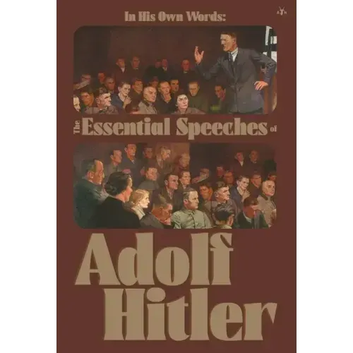 In His Own Words: The Essential Speeches of Adolf Hitler