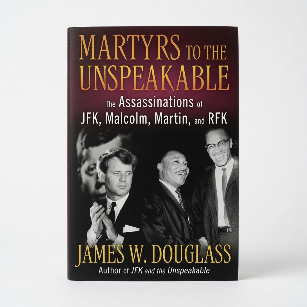 Martyrs to the Unspeakable: The Assassinations of Jfk, Malcolm, Martin, and Rfk - Hardcover