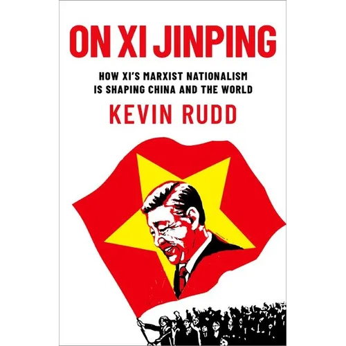 On XI Jinping: How XI's Marxist Nationalism Is Shaping China and the World