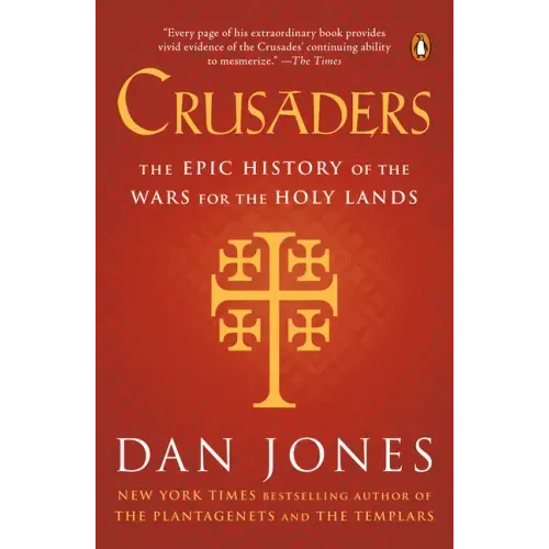 Crusaders: The Epic History of the Wars for the Holy Lands