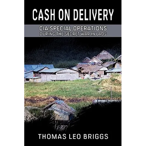 Cash on Delivery: CIA Special Operations During the Secret War in Laos