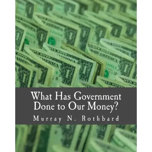 What Has Government Done to Our Money? (Large Print Edition)