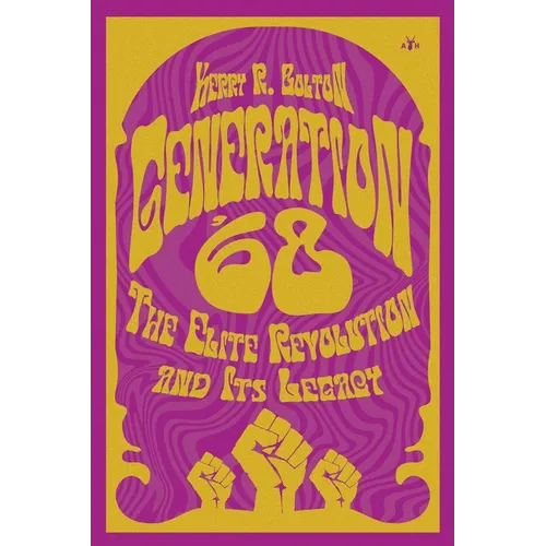Generation '68: The Elite Revolution and Its Legacy