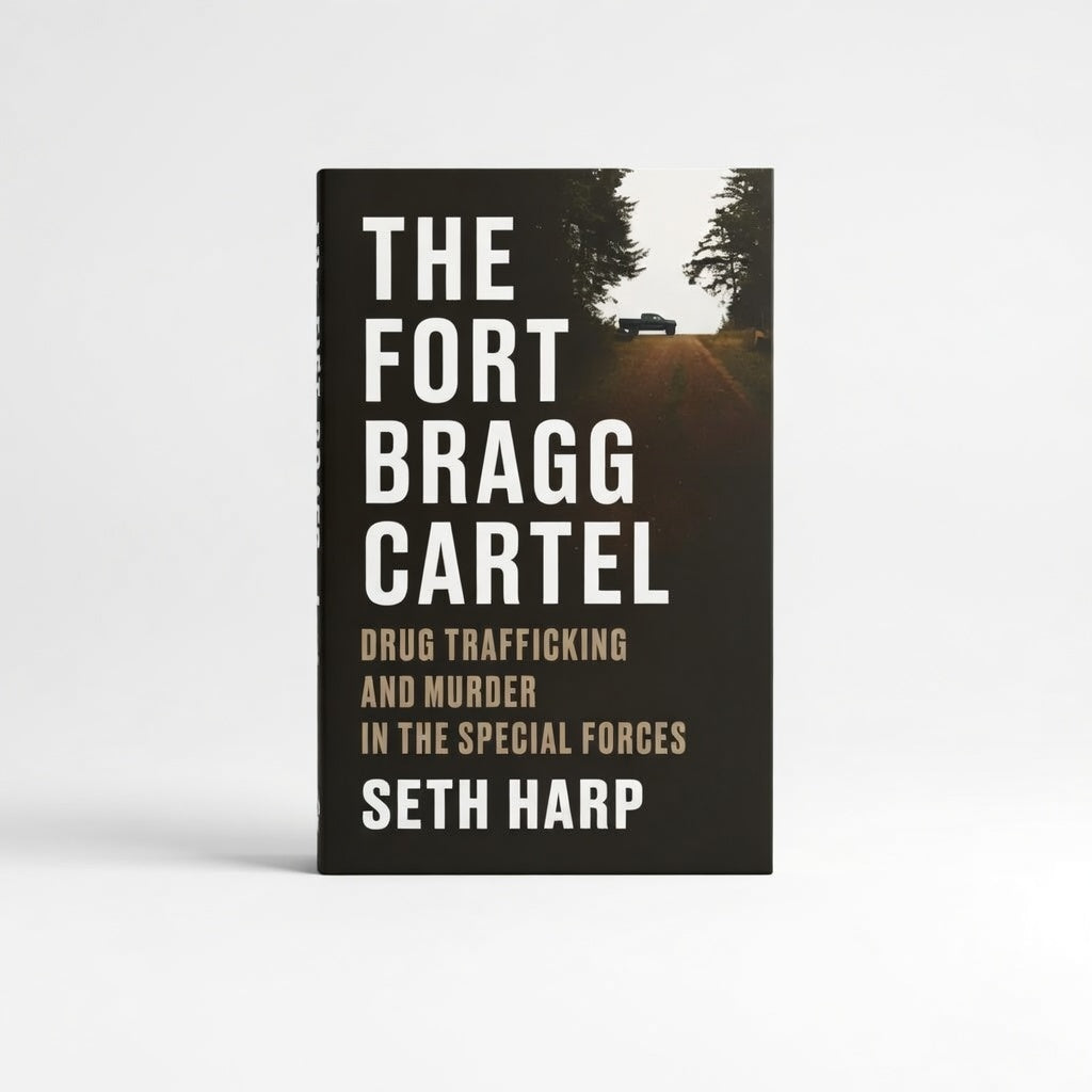 The Fort Bragg Cartel: Drug Trafficking and Murder in the Special Forces - Hardcover