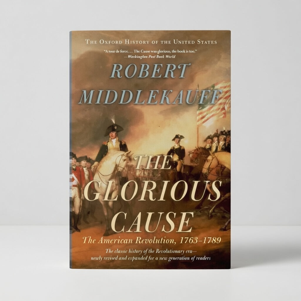 The Glorious Cause: The American Revolution, 1763-1789 - Paperback