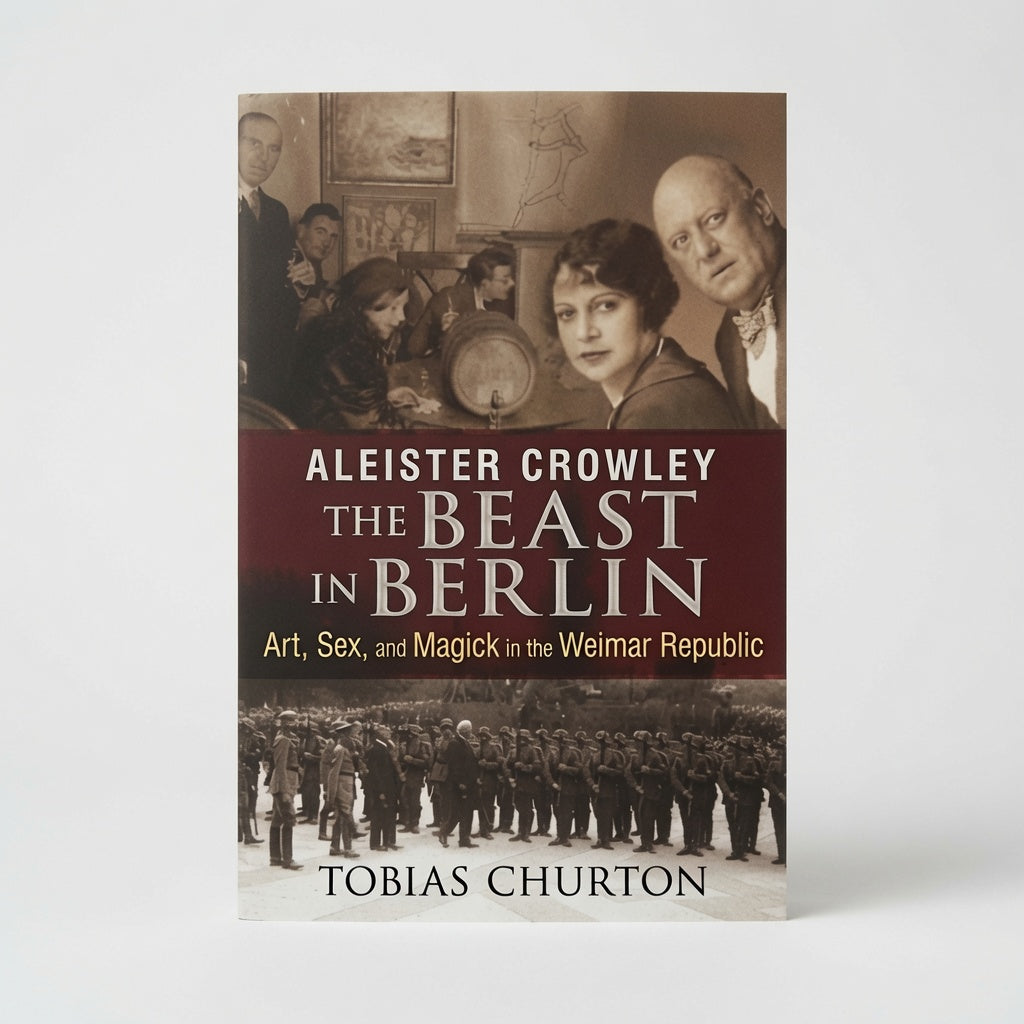Aleister Crowley: The Beast in Berlin: Art, Sex, and Magick in the Weimar Republic - Hardcover