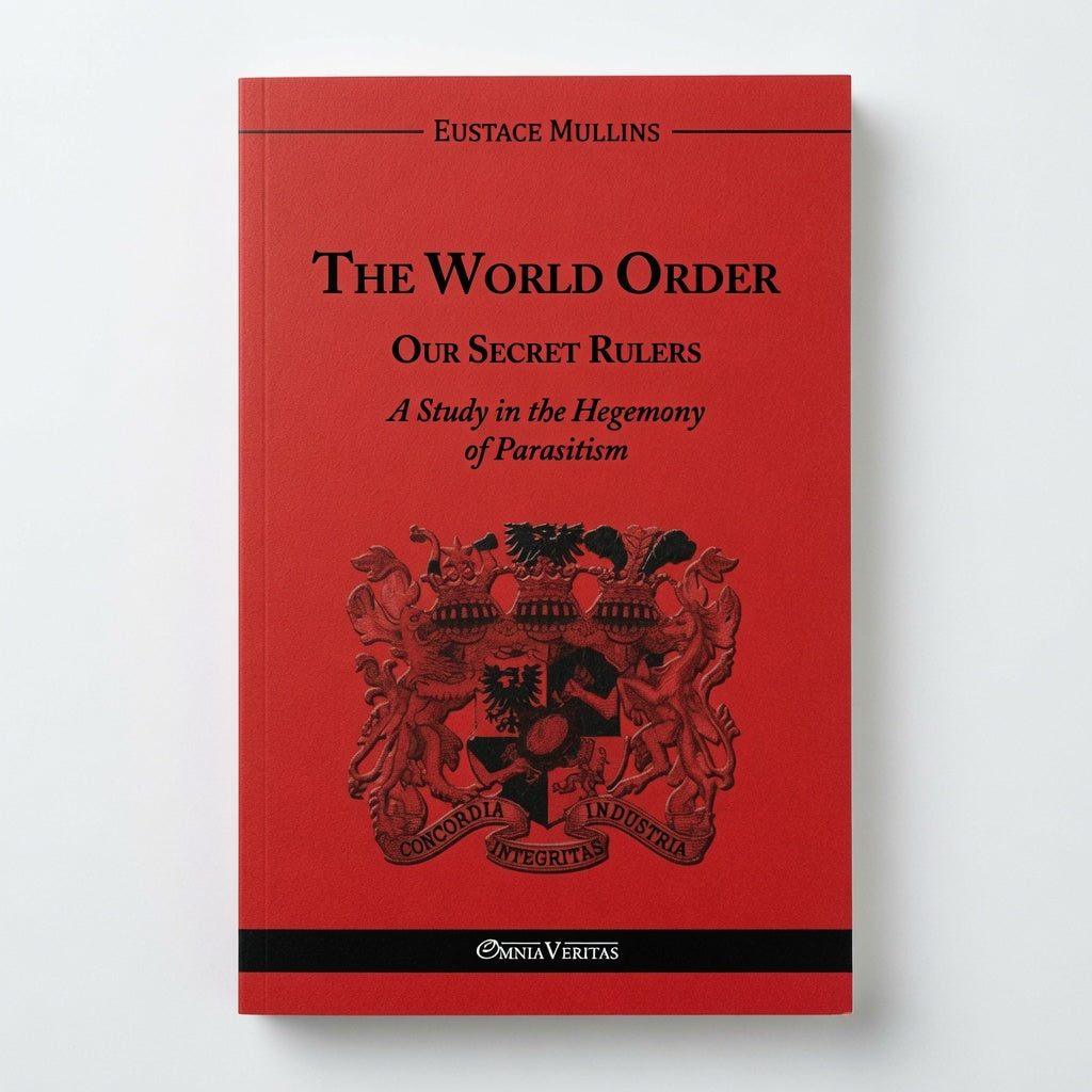 The World Order - Our Secret Rulers: A Study in the Hegemony of Parasitism - Paperback