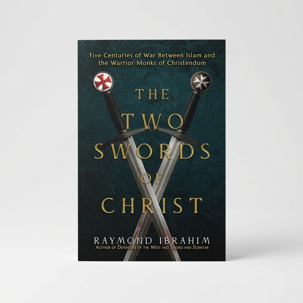 The Two Swords of Christ: Five Centuries of War Between Islam and the Warrior Monks of Christendom - Hardcover