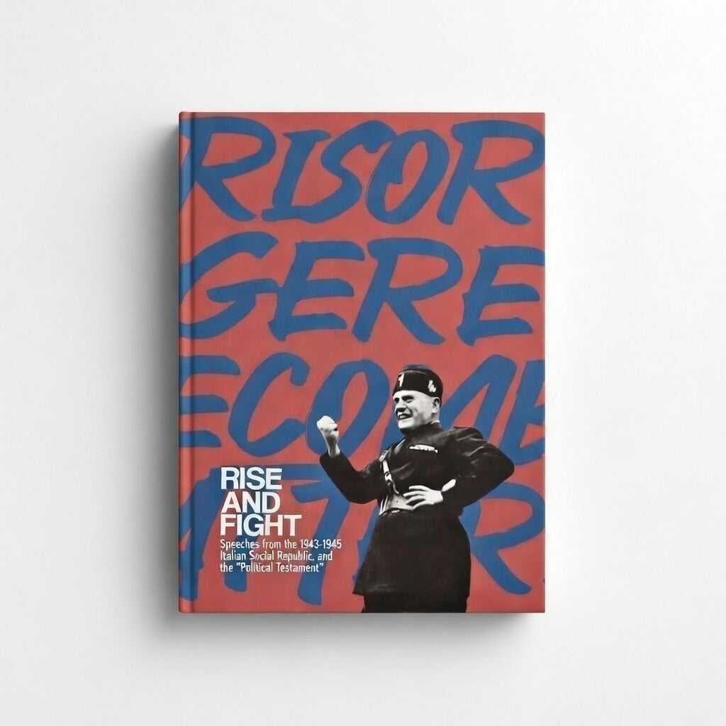 Rise and Fight: Speeches from the Italian Social Republic, and the Political Testament - Paperback