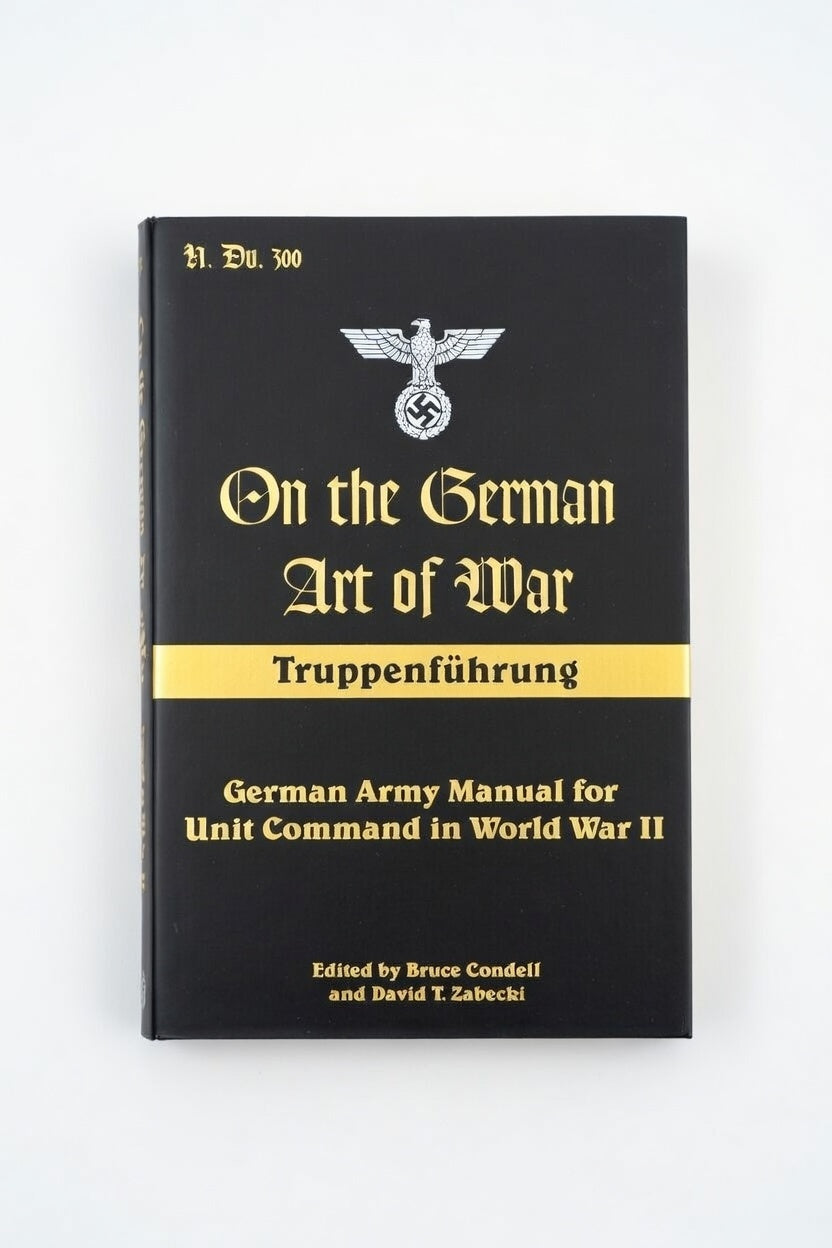 On the German Art of War: Truppenfuhrung: German Army Manual for Unit Command in World War II - Paperback