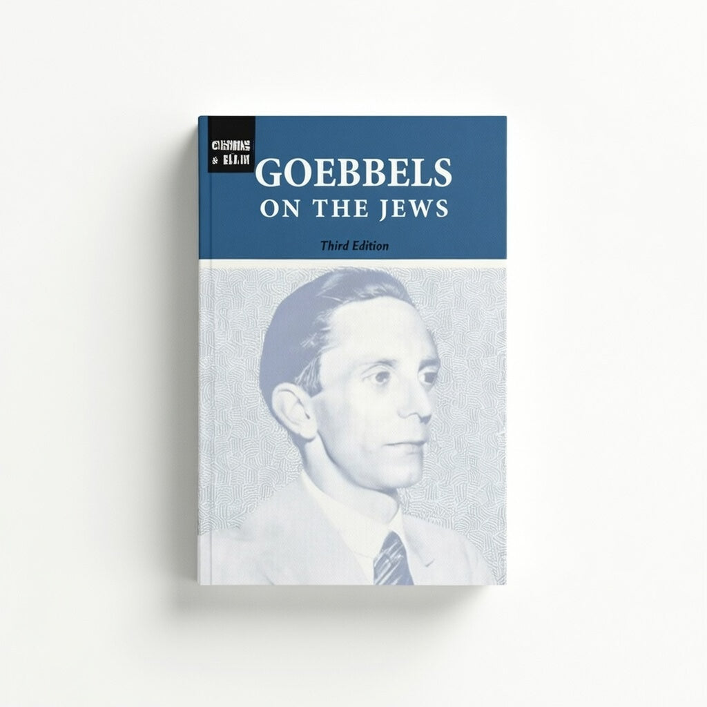 Goebbels on the Jews: The Complete Diary Entries: 1923 to 1945 - Hardcover