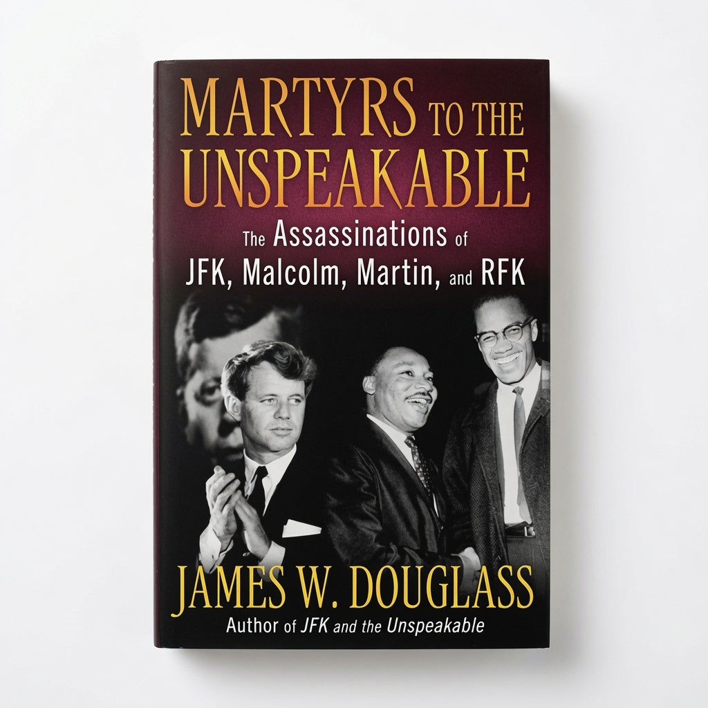 Martyrs to the Unspeakable: The Assassinations of Jfk, Malcolm, Martin, and Rfk - Hardcover