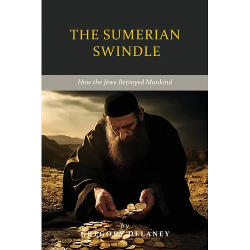 The Sumerian Swindle: How the Jews Betrayed Mankind