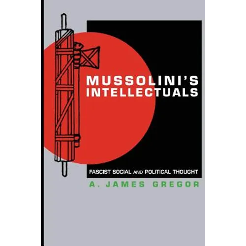 Mussolini's Intellectuals: Fascist Social and Political Thought