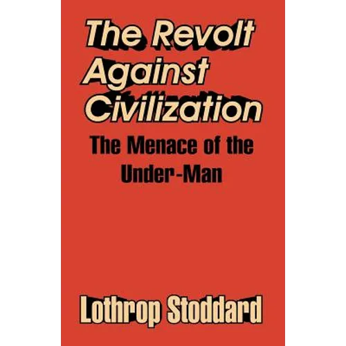 The Revolt Against Civilization: The Menace of the Under-Man